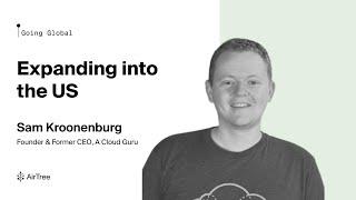 Sam Kroonenburg (Founder & Former CEO of A Cloud Guru) on expanding to the US