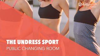 The Undress Sport: Change Clothes in Public Without Getting Naked! - #GadgetFlow Showcase