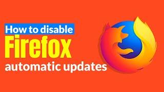 How to disable Firefox automatic updates