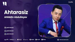 Ahliddin Abdullayev - Ahtarasiz (audio 2023)