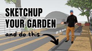 4 Reasons to SketchUp Your Garden Plans