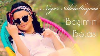 Nigar Abdullayeva - Basimin Belasi 2022 (Yeni Klip)