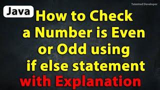 Java Program to Check a Number is Even or Odd using if else statement with Explanation