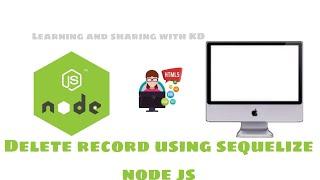Basic Node js | Delete record using sequelize node js | Part 4