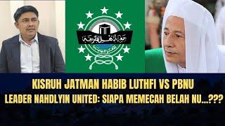 Kisruh Jatman Habib Luthfi vs PBNU, Leader Nahdlyin United: Siapa Memecah Belah NU...???