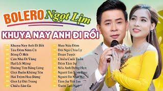 LK Khuya Nay Anh Đi Rồi, Tàu Đêm Năm Cũ, Huỳnh Thật ft Ngọc Hân Bolero Tuyển Chọn Hay Nhất 2024