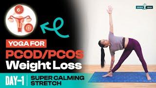 Yoga For PCOS/PCOD Weight Loss Hormonal Imbalances & Irregular Periods | Day 1 Super Calming Stretch