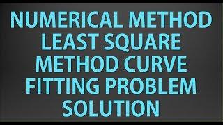 Curve Fitting Least Square Method Problem solution !!!!