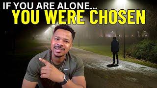 BEING ALONE IS A BLESSING‼️You Were CHOSEN!