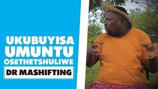 Ukubuyisa Umuntu Osethetshuliwe : Dr Mashifting