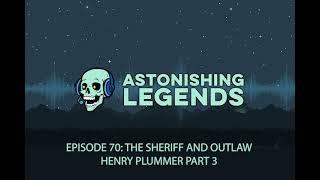 Episode 70 The Sheriff and Outlaw Henry Plummer Part 2