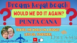 Would We Go Back to Dreams Royal Beach Punta Cana?   Budget travel that looks lux!