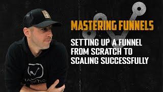 Mastering Funnels Ep. 7 | Setting Up A Funnel From Scratch To Scaling Successfully