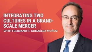 HR's Role in Grand-Scale Mergers: Interview with Feliciano F. González Muñoz and  Tamra Chandler