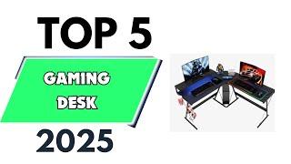 Top 5 Best Gaming Desk of 2025