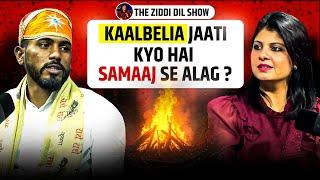 The Untold Struggles of the Kalbelia Tribe | Naryana Kalbelia | The Ziddi Dil Show