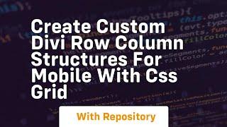 create custom divi row column structures for mobile with css grid