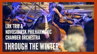 LRK Trio & Novosibirsk Philharmonic Chamber Orchestra" Through The Winter"