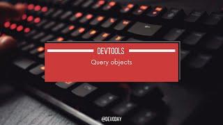 Query objects - Console shortcuts | DevTools