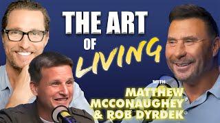 The Art of Living with Matthew McConaughey and Rob Dyrdek