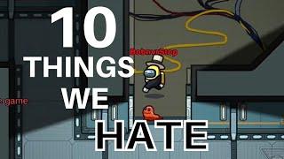 10 things we HATE in AMONG US..