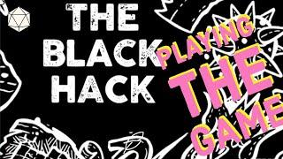 The Black Hack - The Play (pt 2/3)