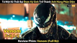 Review Phim: Từ Một Kẻ Thất Bại Được Ký Sinh Trở Thành Anh Hùng Phản Diện | Tóm Tắt Venom Full (1-2)