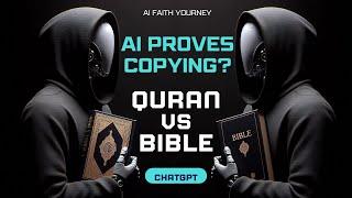 Is Qur'an Copied from Bible? AI & ChatGPT Reveal Shocking Truth!