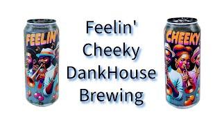 Beer Review №971  USA -  Feelin' Cheeky - DankHouse Brewing