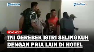 DETIK-DETIK Anggota TNI Gerebek Istri saat Berselingkuh dengan Pria Lain di Hotel!