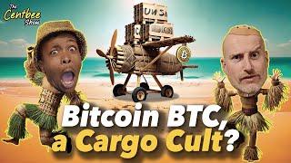 The Centbee Show 51 - Bitcoin BTC, a Cargo Cult?