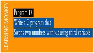 Write a C program that swaps two numbers without using third variable | Program 17 | Logic Building
