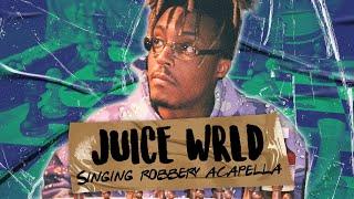JuiceWRLD: Singing Robbery acapella
