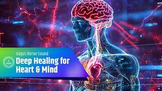 Deep Healing for Heart & Mind | Vagus Nerve Sound Healing Tone Therapy | Relaxing Vagus Nerve