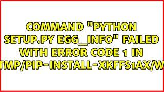 Command "python setup.py egg_info" failed with error code 1 in...