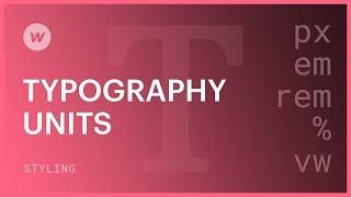 Typography units (em, rem, px, %) for beginners - Webflow CSS tutorial (using the Old UI)