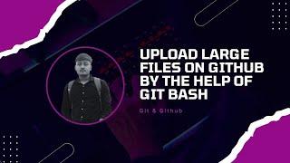 Upload Large Files on Github by the help of Git bash | Git |Github | To be GDSC | TXD