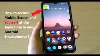 How to record Mobile Screen and Yourself at the same time in any Android Smartphones ?