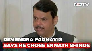 After Reported Unhappiness, Devendra Fadnavis Says He Chose Eknath Shinde