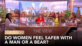 Do Women Feel Safer With A Man Or A Bear? | The View