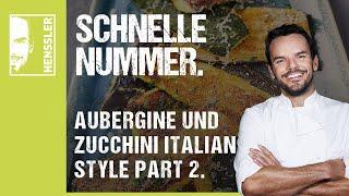 Schnelles Aubergine und Zucchini "Italian Style" Part 2 - Rezept von Steffen Henssler