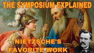 PLATO’S SYMPOSIUM Explained - NIETZSCHE’S Favorite Classical Work