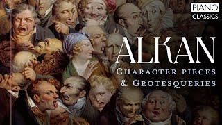 Alkan: Character Pieces & Grotesqueries