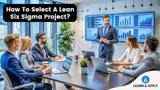 What Is A Lean Six Sigma Project? | Selecting a Lean Six Sigma Project