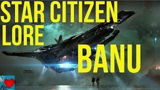 Star Citizen History - Lore Banu