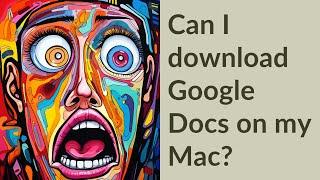 Can I download Google Docs on my Mac?