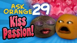 Annoying Orange - Ask Orange #29: Kiss Passion!