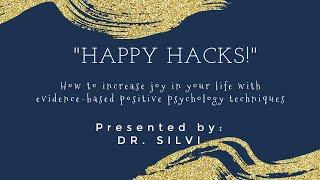 Happy Hacks Presentation by Dr. Silvi Guerra, Psy.D.