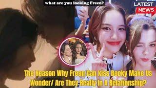 (FreenBecky) The Reason Why Freen Can kiss Becky Make Us Wonder/ Are They Really In A Relationship?