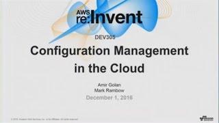 AWS re:Invent 2016: Configuration Management in the Cloud (DEV305)